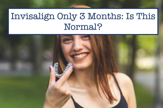 Invisalign Only 3 Months: Is This Normal?