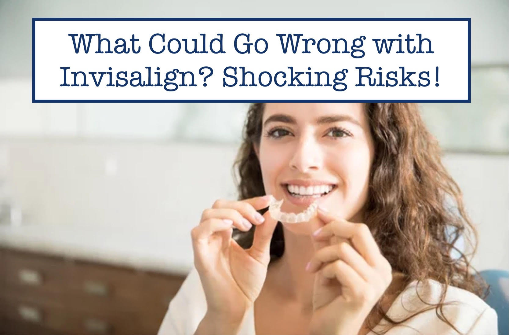 Invisalign Problems What Could Go Wrong with Invisalign? Shocking Risks! – B.WEISS Health