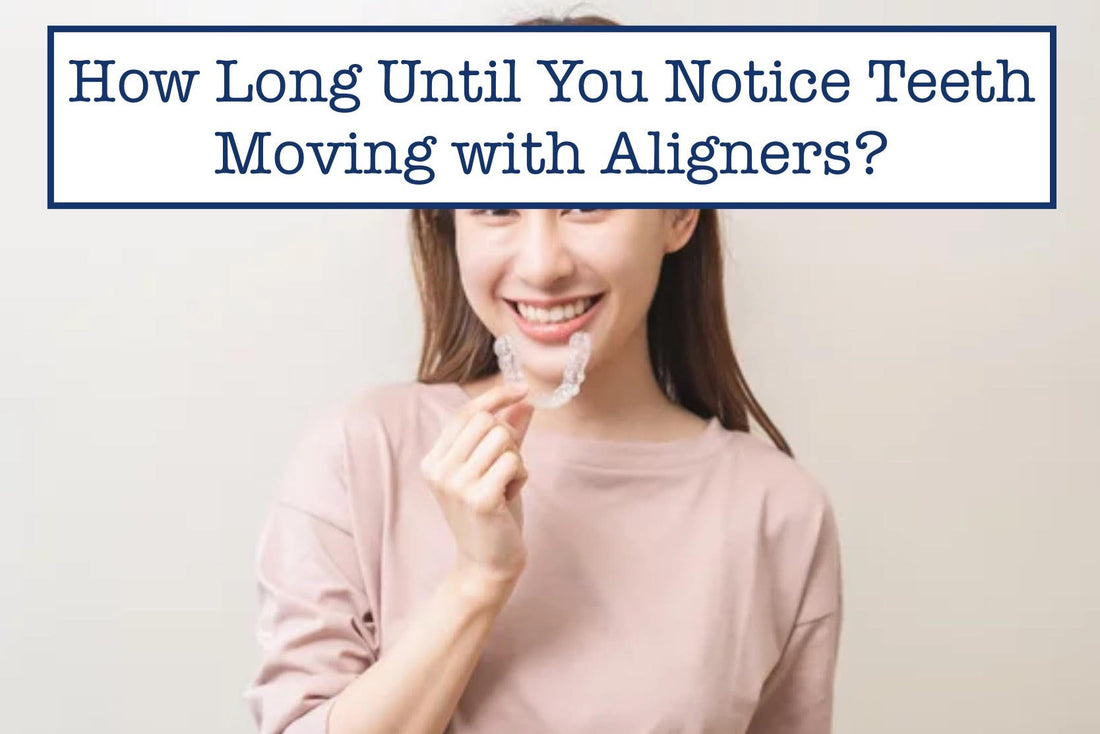 How Long Until You Notice Teeth Moving with Aligners?