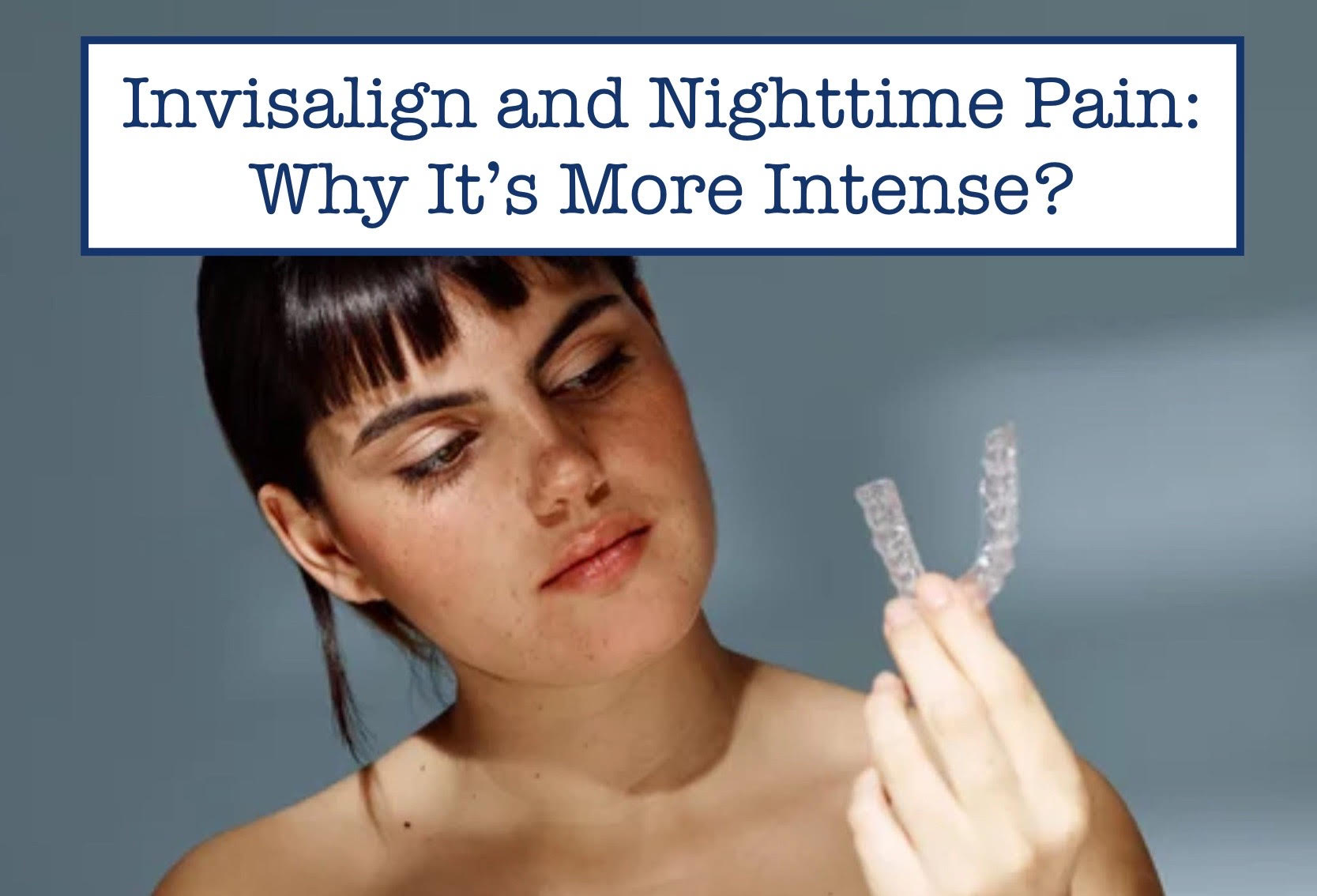 Invisalign and Nighttime Pain: Why It’s More Intense? – B.WEISS Health
