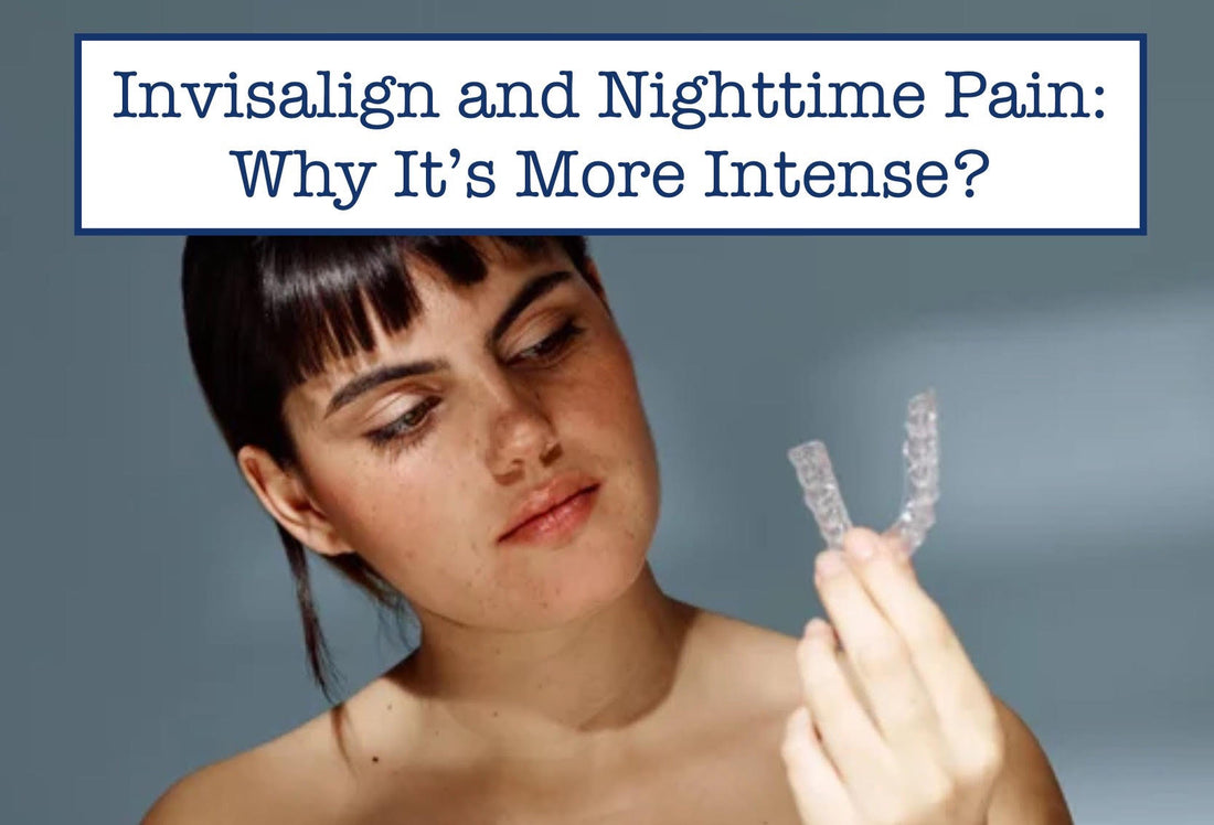 Invisalign and Nighttime Pain: Why It’s More Intense?