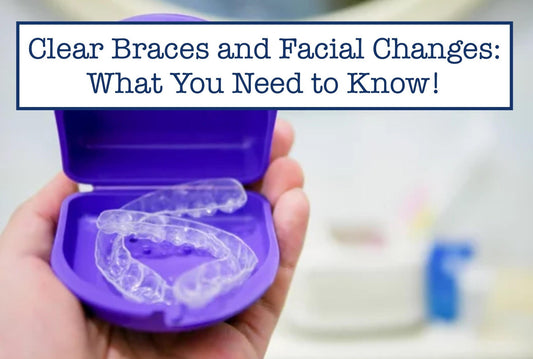 Clear Braces and Facial Changes: What You Need to Know!