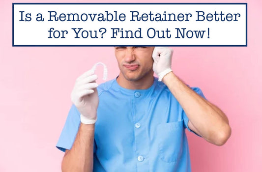 Is a Removable Retainer Better for You? Find Out Now!
