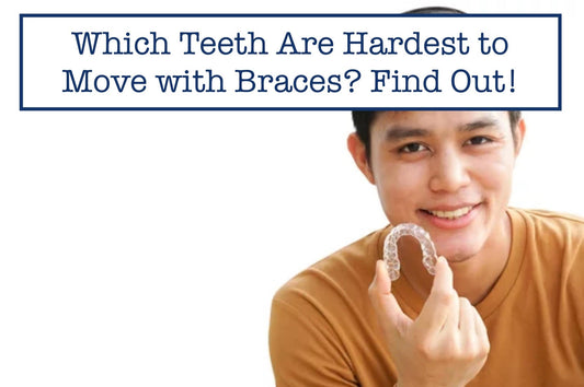 Which Teeth Are Hardest to Move with Braces? Find Out!