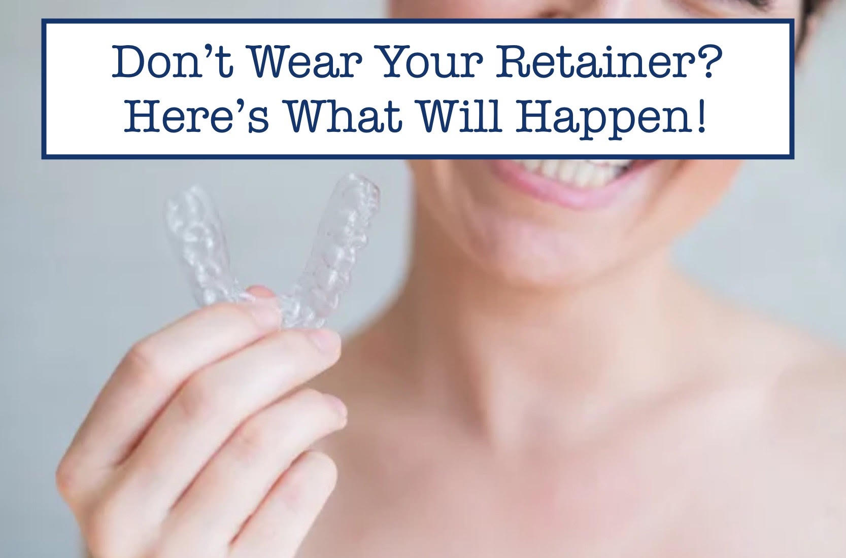 Don’t Wear Your Retainer? Here’s What Will Happen! – B.WEISS Health