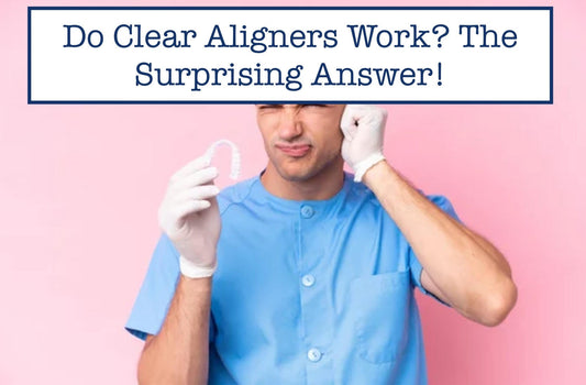 Do Clear Aligners Work? The Surprising Answer!