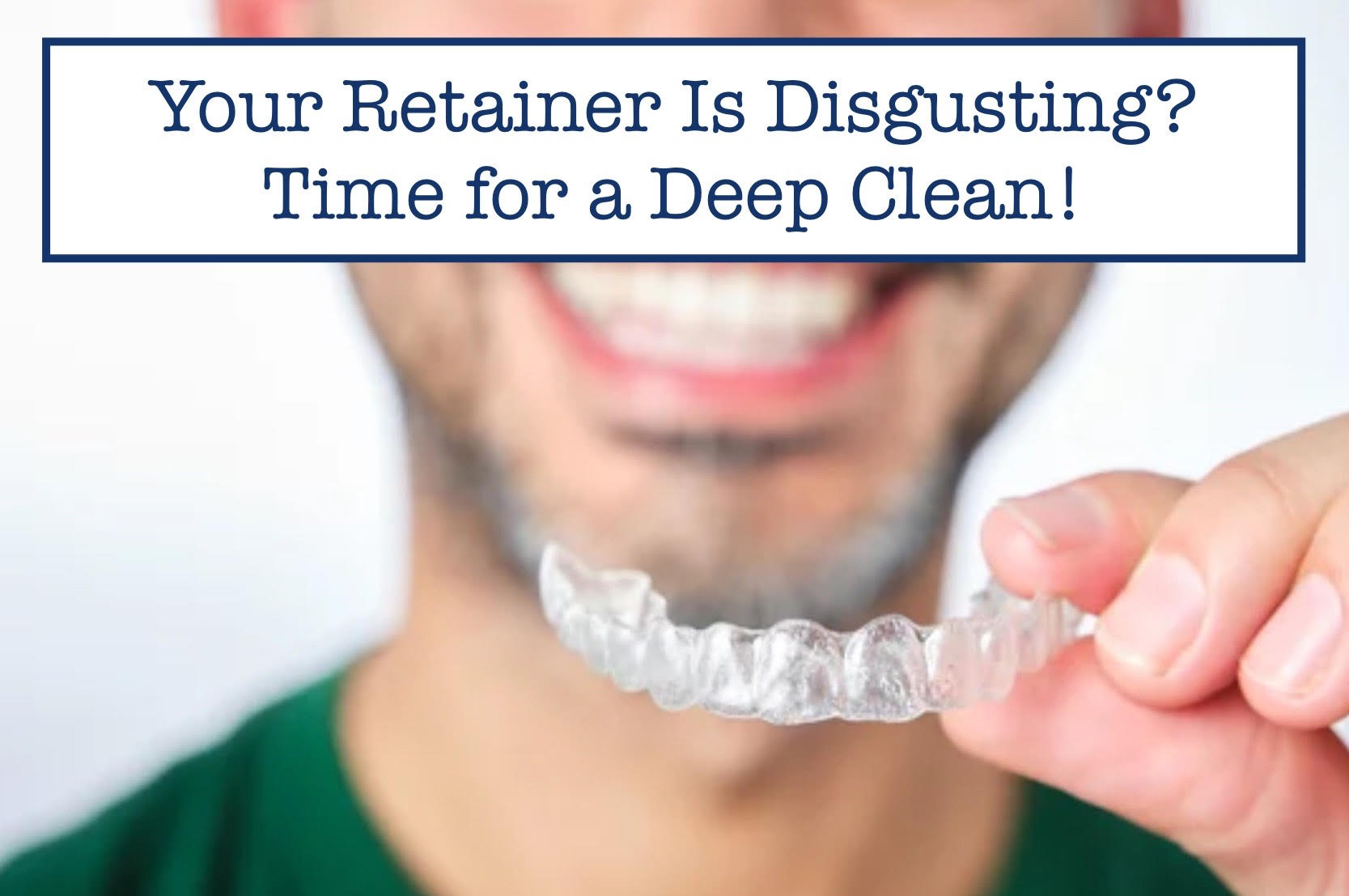 Your Retainer Is Disgusting? Time for a Deep Clean! – B.WEISS Health