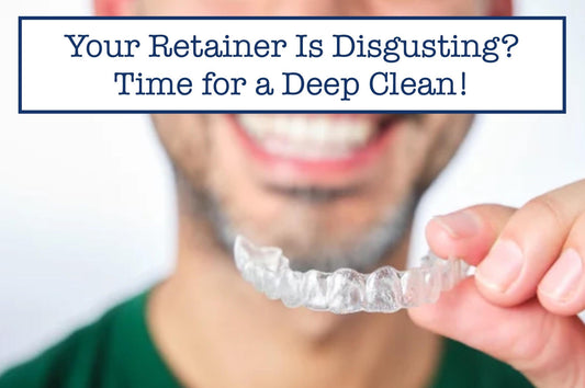 Your Retainer Is Disgusting? Time for a Deep Clean!