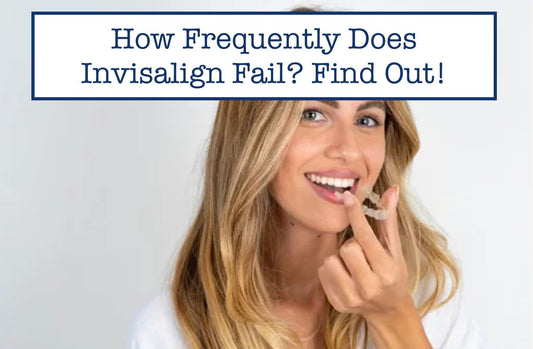 How Frequently Does Invisalign Fail? Find Out!