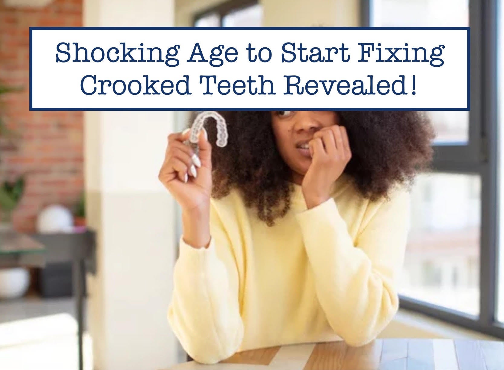 Shocking Age to Start Fixing Crooked Teeth Revealed! – B.WEISS Health