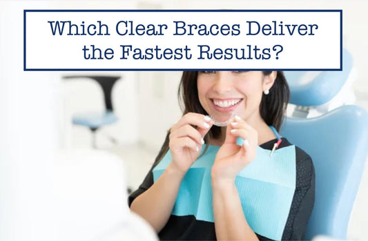 Which Clear Braces Deliver the Fastest Results?