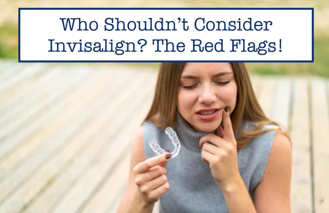 Who Shouldn’t Consider Invisalign? The Red Flags!