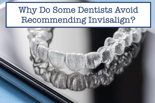 Why Do Some Dentists Avoid Recommending Invisalign?