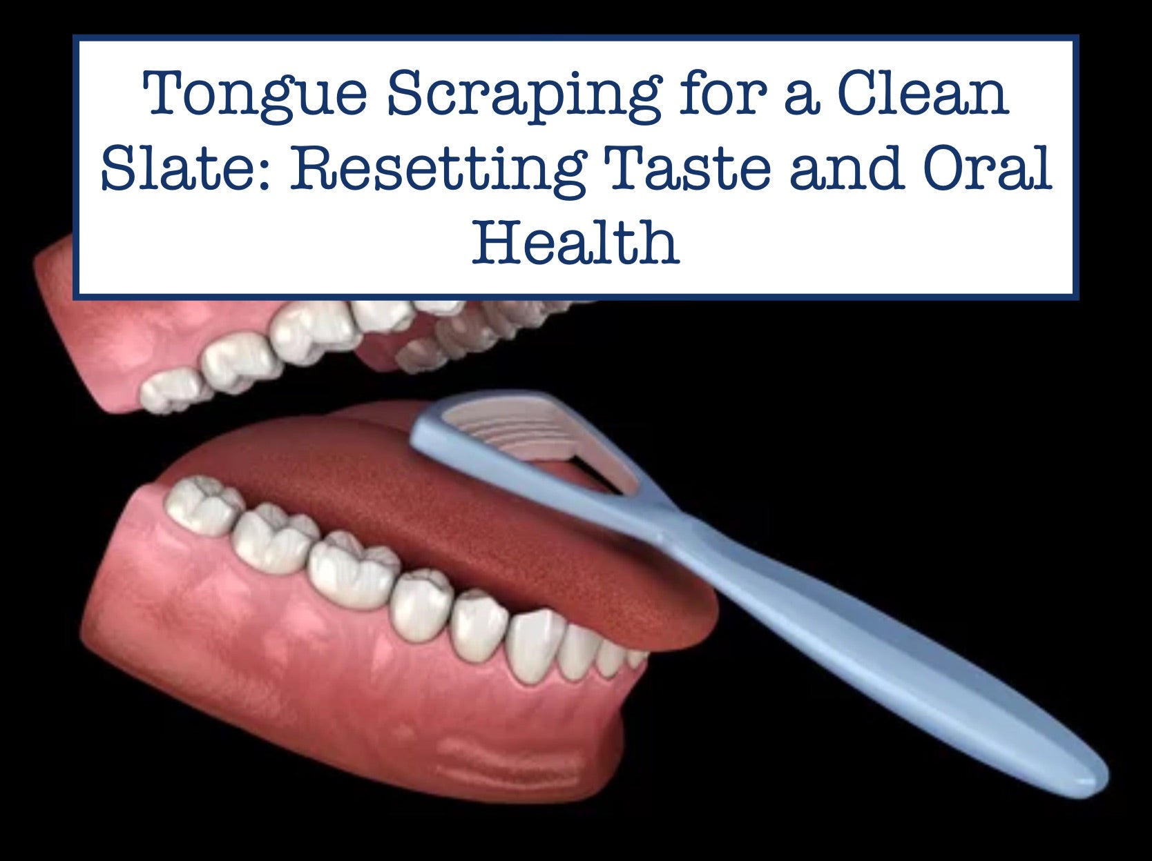 Tongue Scraping for a Clean Slate: Resetting Taste and Oral Health