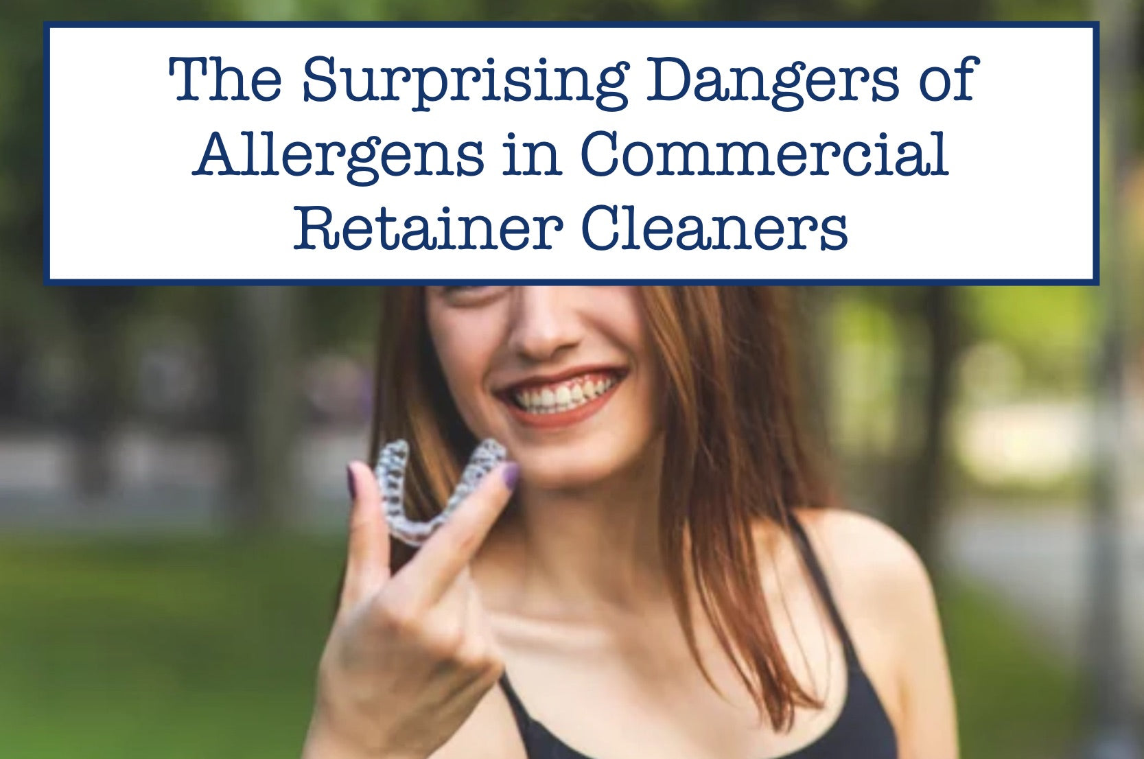The Surprising Dangers of Allergens in Commercial Retainer Cleaners