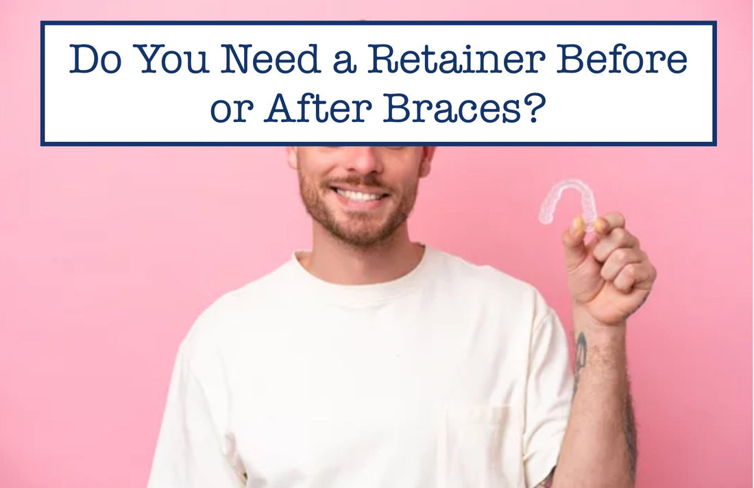 retainer before or after braces