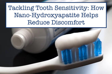 Tackling Tooth Sensitivity: How Nano-Hydroxyapatite Helps Reduce Discomfort