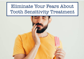 Eliminate Your Fears About Tooth Sensitivity Treatment