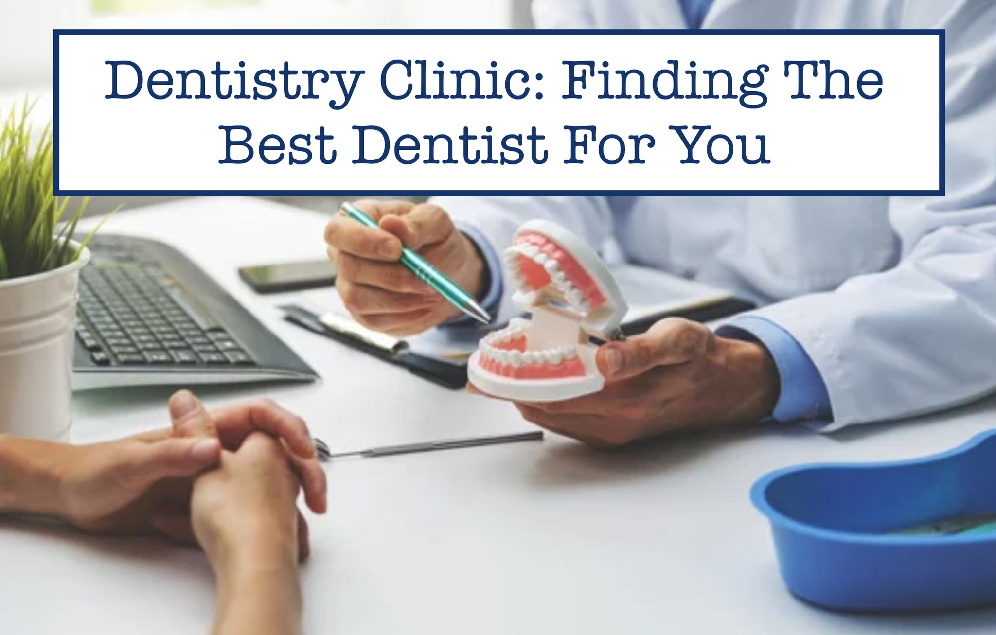 Dentistry Clinic: Finding The Best Dentist For You