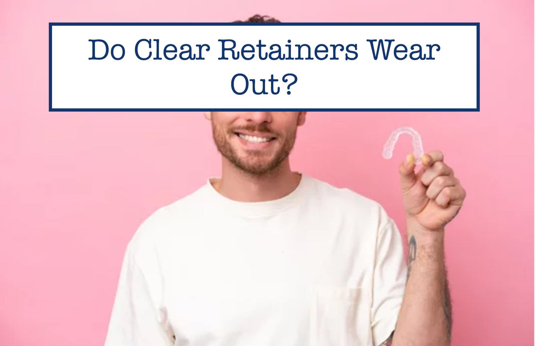 Do Clear Retainers Wear Out?