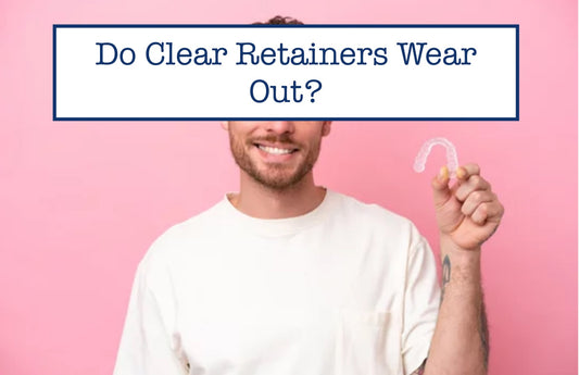 Do Clear Retainers Wear Out?