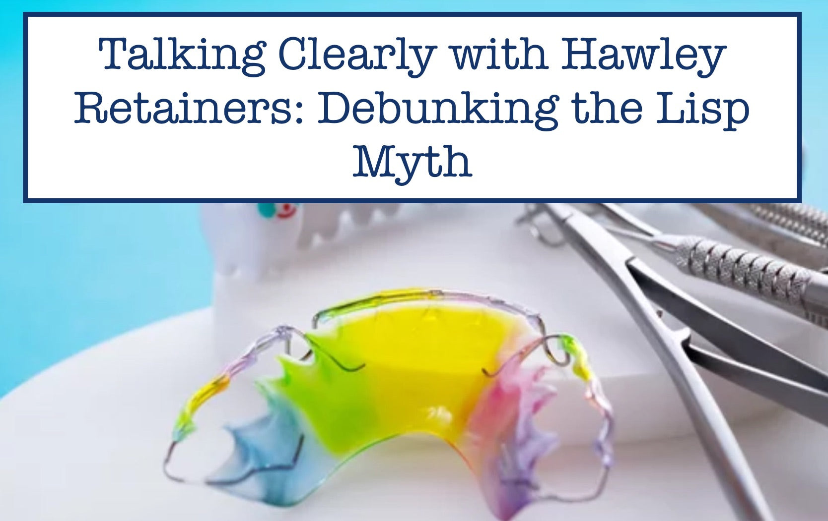 Hawley Retainer Instructions.pdf Lisp or No Lisp? A Closer Look at Speaking with Hawley Retainers