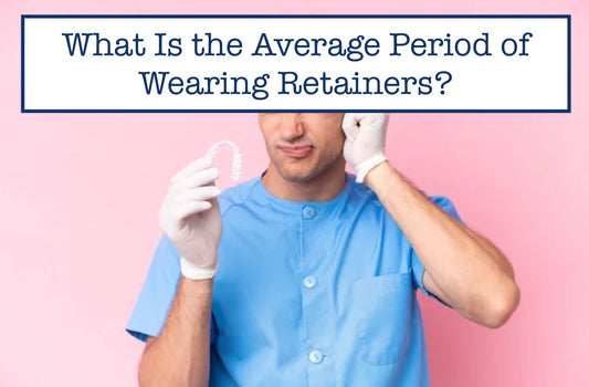 What Is the Average Period of Wearing Retainers?