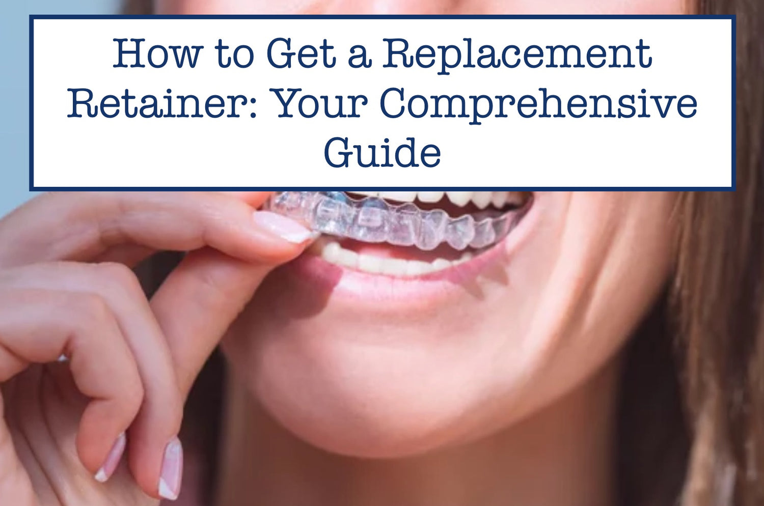 how-to-get-a-replacement-retainer-your-comprehensive-guide