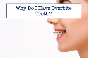 Why Do I Have Overbite Teeth?