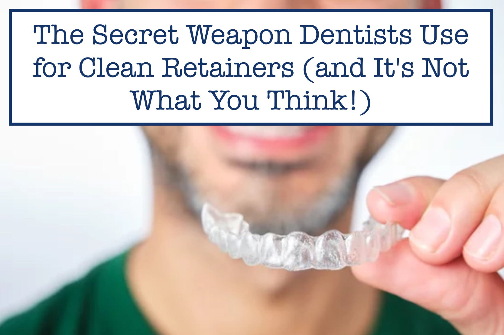 The Secret Weapon Dentists Use for Clean Retainers (and It's Not What You Think!)