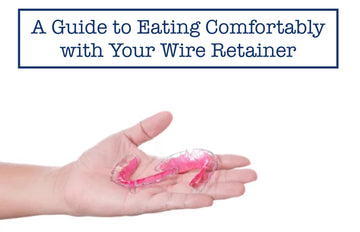 A Guide to Eating Comfortably with Your Wire Retainer