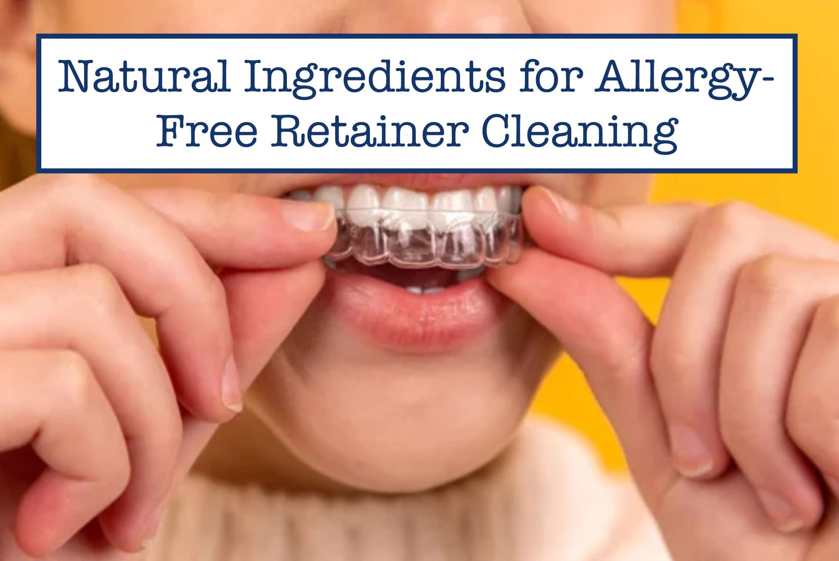Natural Ingredients for Allergy-Free Retainer Cleaning