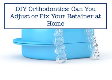 DIY Orthodontics: Can You Adjust or Fix Your Retainer at Home