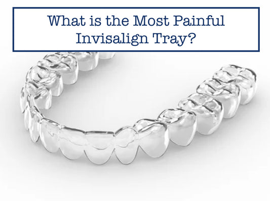 What is the Most Painful Invisalign Tray?