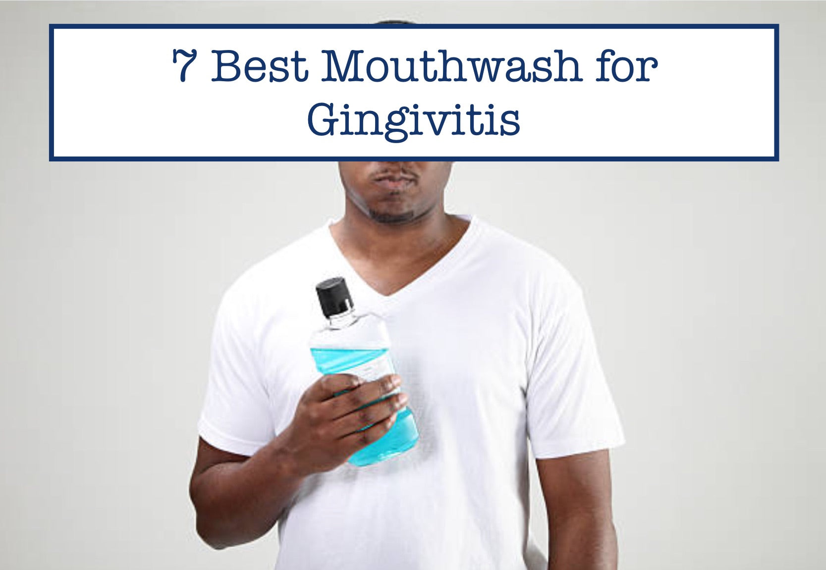 7 Best Mouthwash For Gingivitis