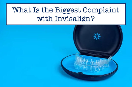 What’s the Biggest Complaint with Invisalign? Issues & Tips