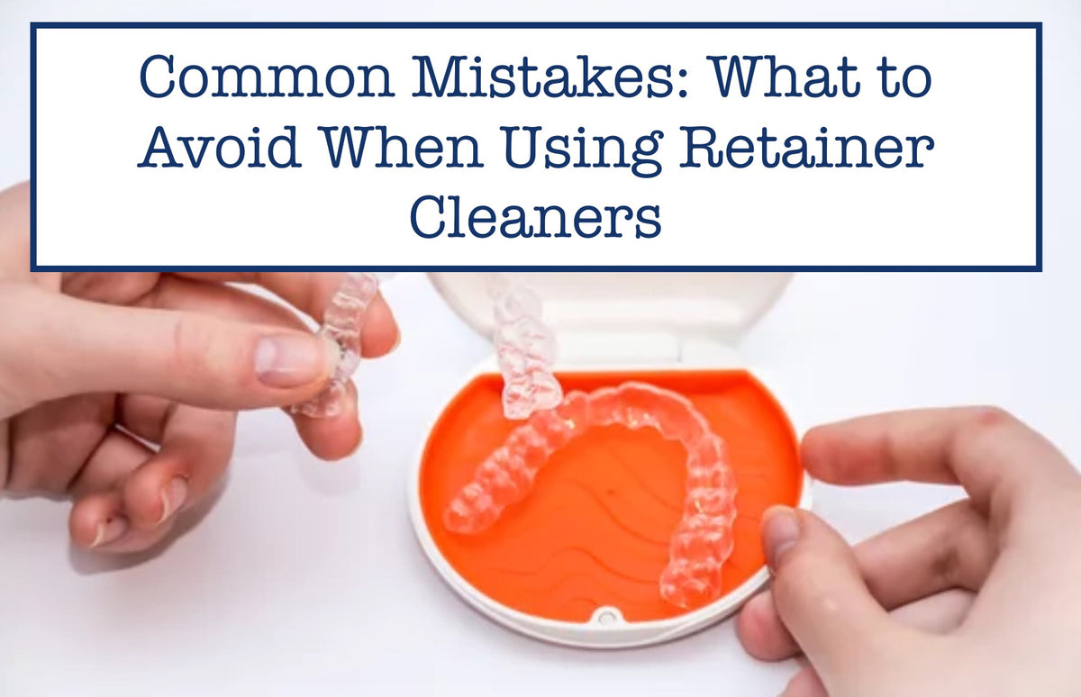 Ratainer Cleaner Common Mistakes: What to Avoid When Using Retainer Cleaners – B.WEISS ...