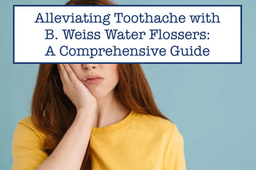 Alleviating Toothache with B. Weiss Water Flossers: A Comprehensive Guide