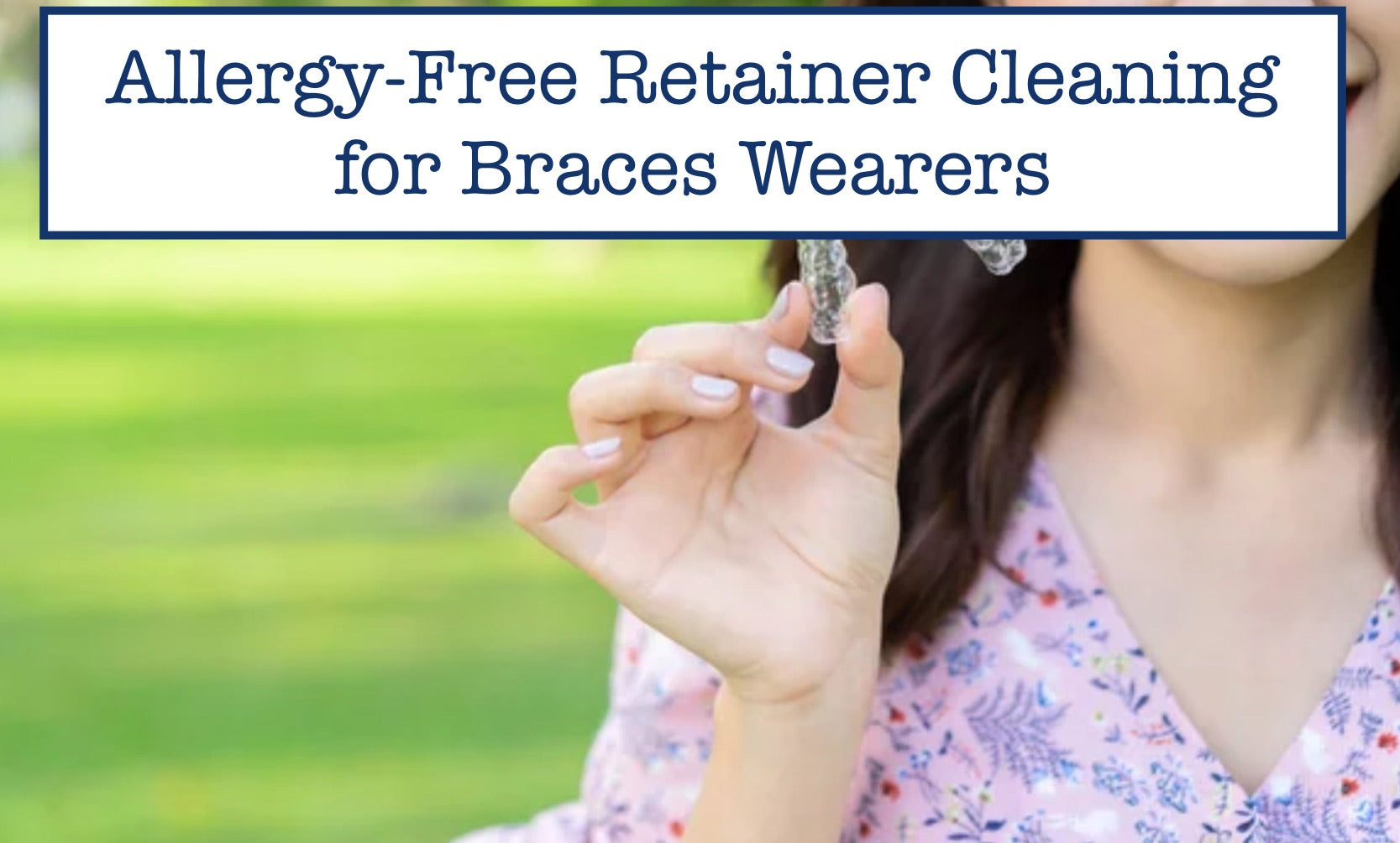 Allergy-Free Retainer Cleaning for Braces Wearers
