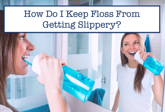 How Do I Keep Floss From Getting Slippery?