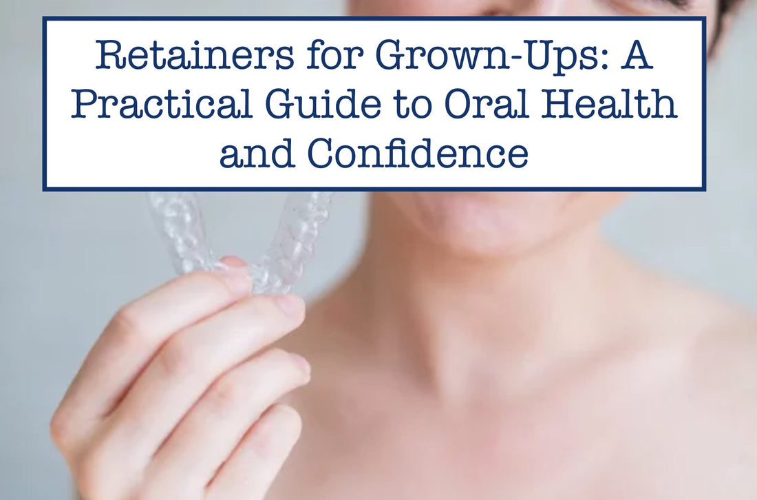 Retainers for Grown-Ups: A Practical Guide to Oral Health and Confidence