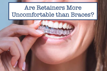 Are Retainers More Uncomfortable than Braces?