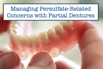 Managing Persulfate-Related Concerns with Partial Dentures