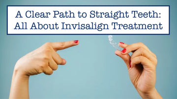 A Clear Path to Straight Teeth: All About Invisalign Treatment