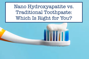 Nano Hydroxyapatite vs. Traditional Toothpaste: Which Is Right for You?