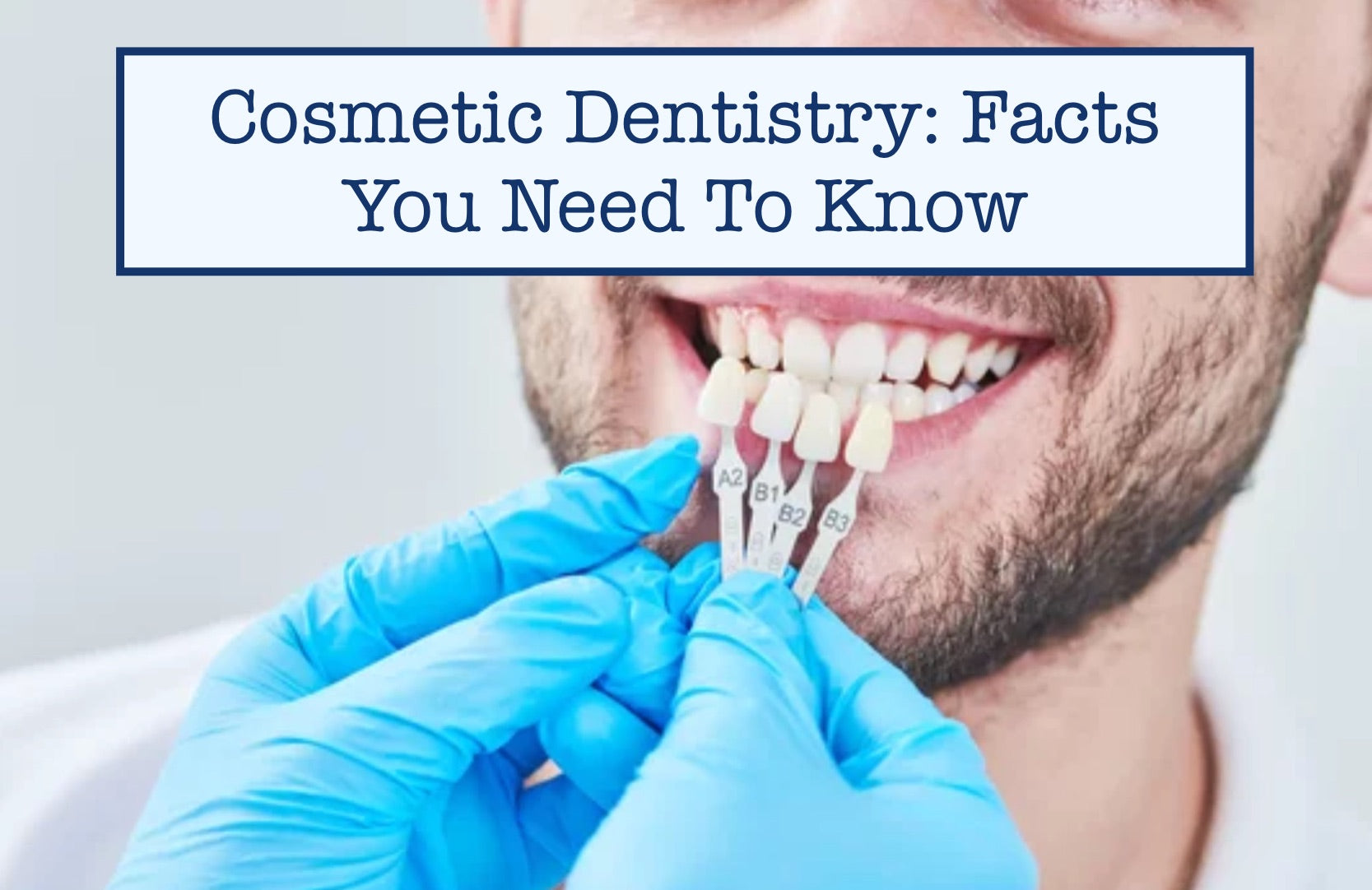 Cosmetic Dentistry: Facts You Need To Know