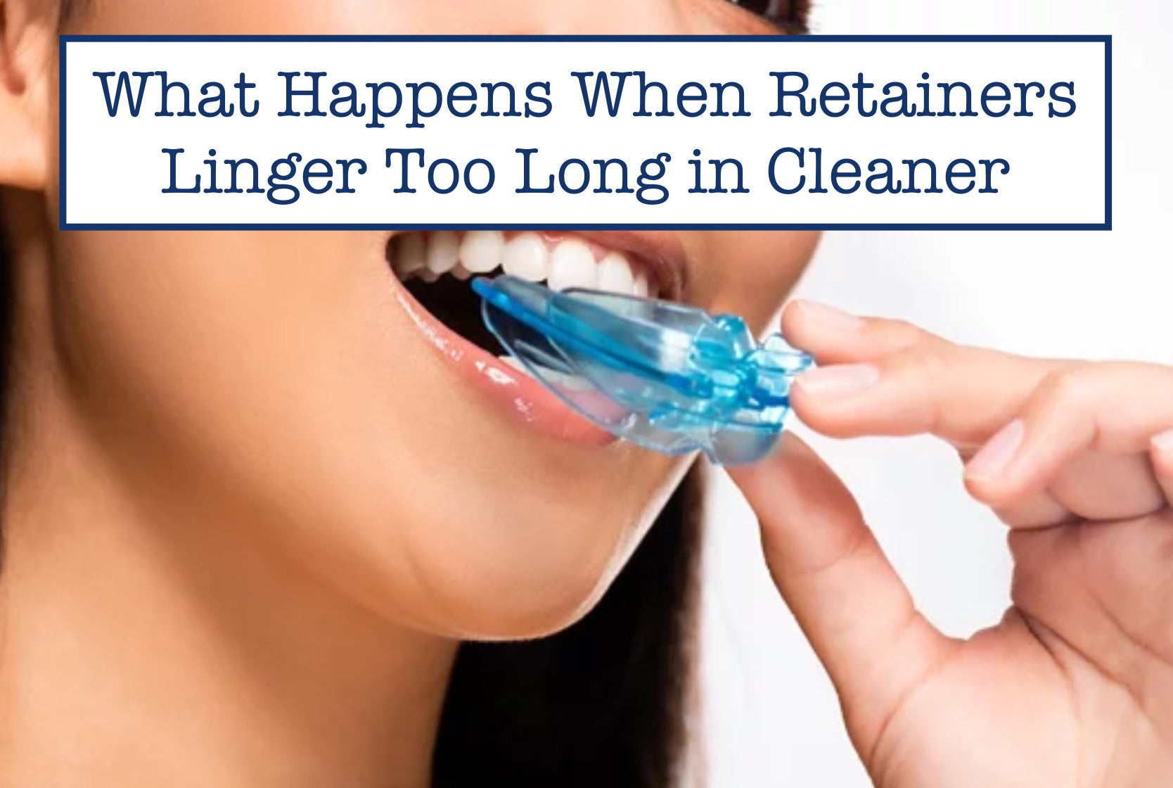 What Happens When Retainers Linger Too Long in Cleaner