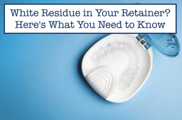 White Residue in Your Retainer? Here's What You Need to Know
