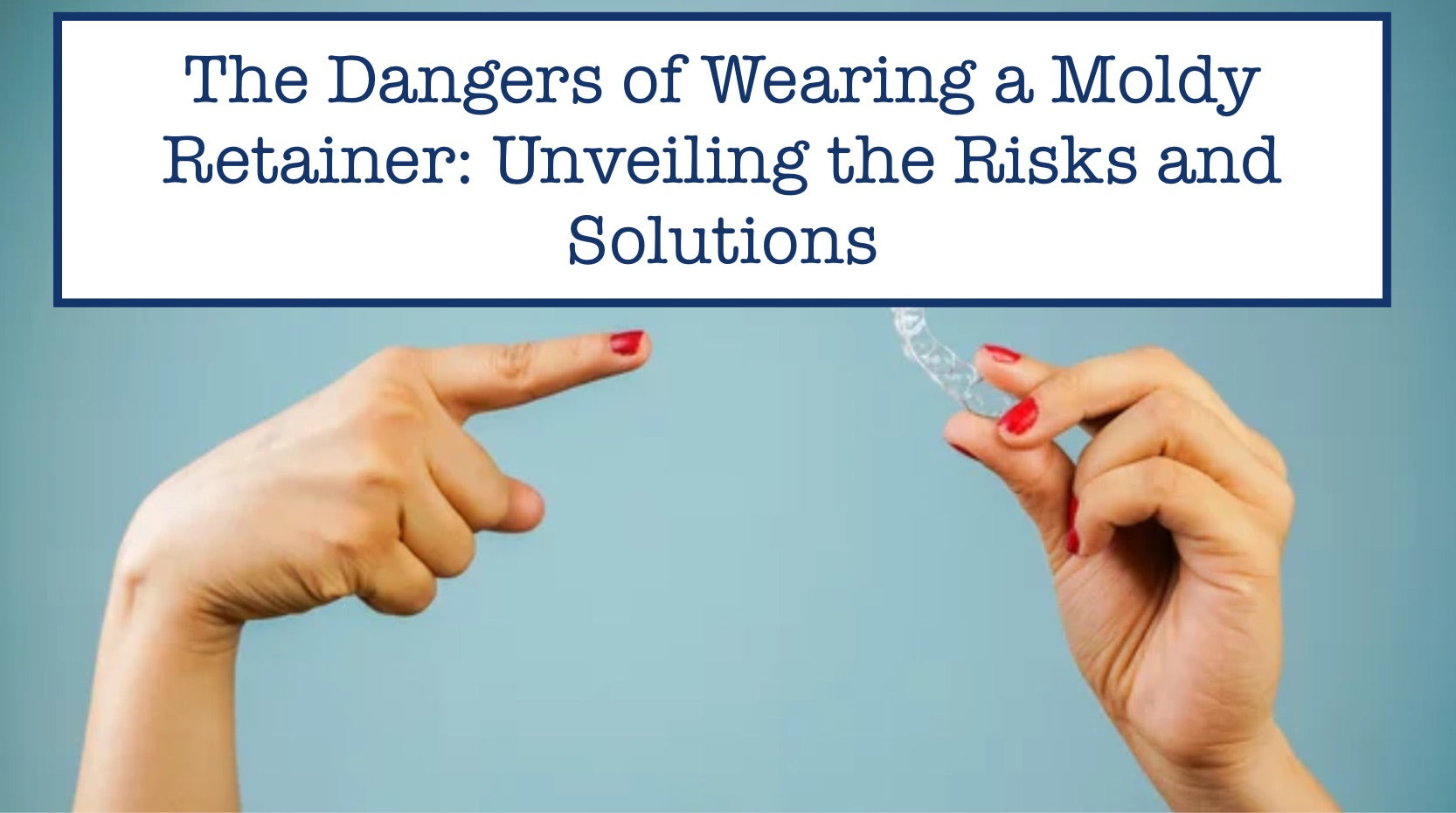 The Dangers of Wearing a Moldy Retainer: Unveiling the Risks and Solutions