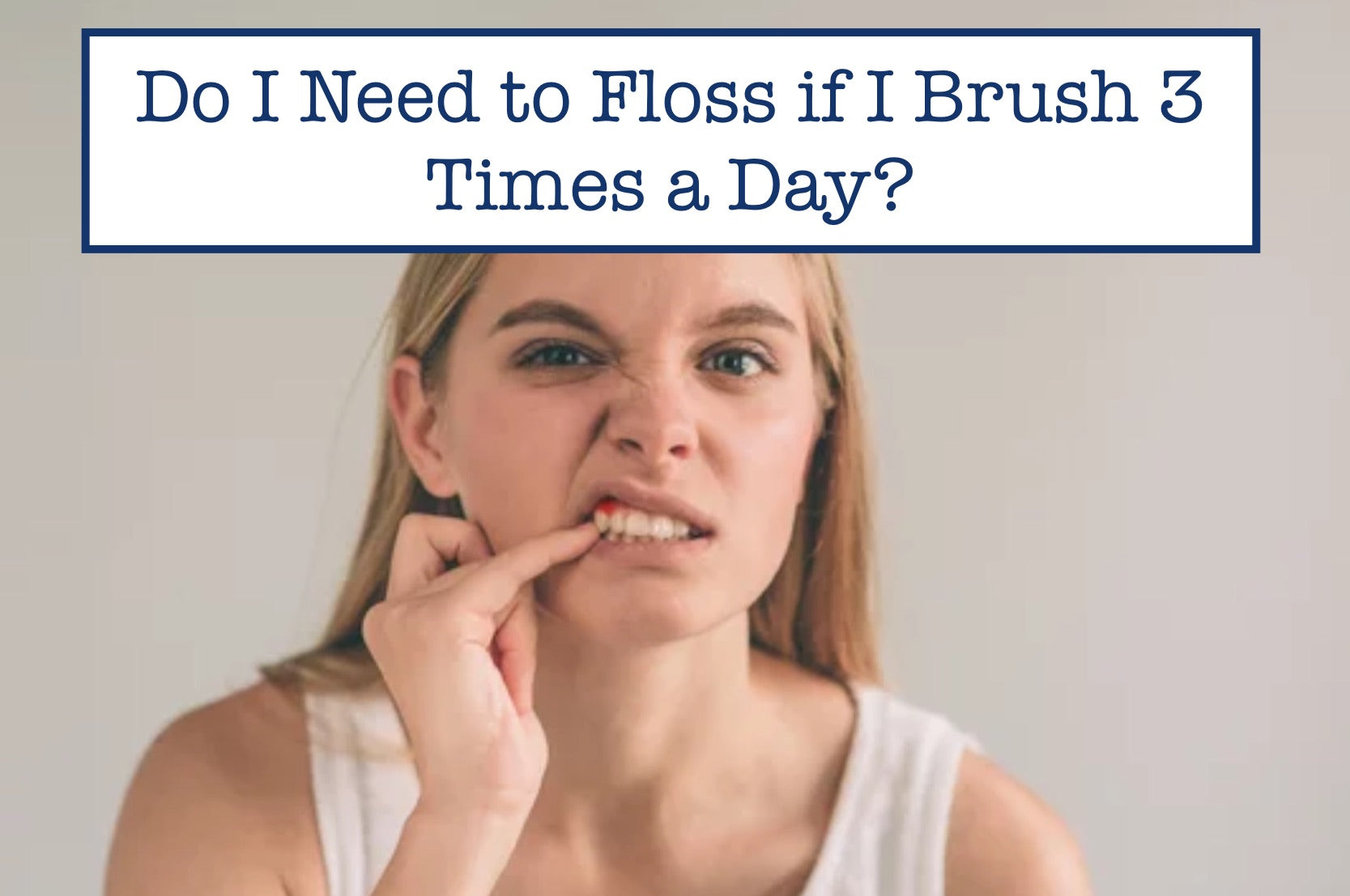 Do I Need to Floss if I Brush 3 Times a Day?